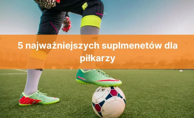 Jakie odżywki dla piłkarzy poprawiają wyniki i wspierają regenerację? Jakie odżywki dla piłkarzy poprawiają wyniki i wspierają regenerację?
